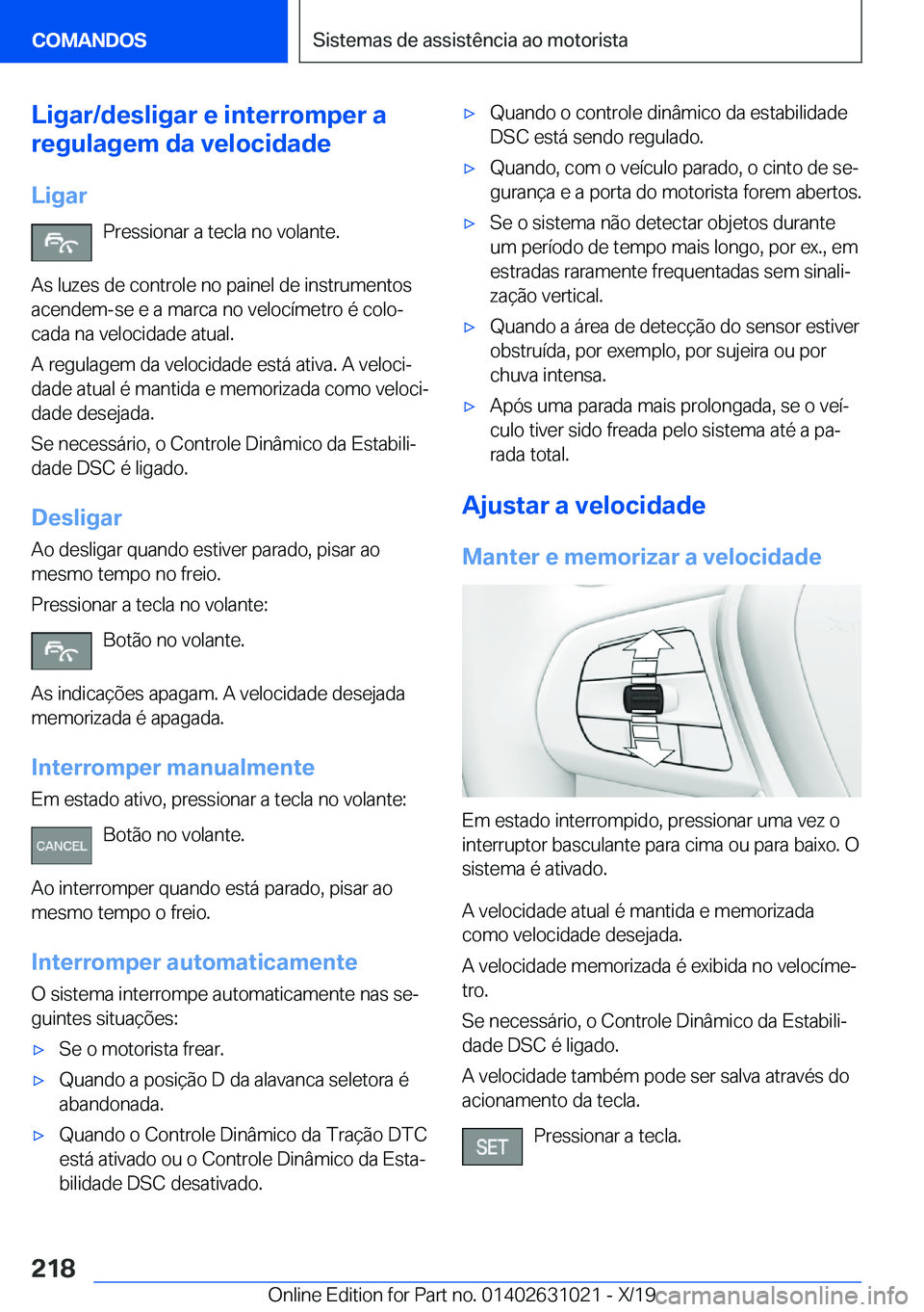 BMW 2 SERIES GRAN COUPE 2020  Manual do condutor (in Portuguese) �L�i�g�a�r�/�d�e�s�l�i�g�a�r��e��i�n�t�e�r�r�o�m�p�e�r��a
�r�e�g�u�l�a�g�e�m��d�a��v�e�l�o�c�i�d�a�d�e
�L�i�g�a�r �P�r�e�s�s�i�o�n�a�r��a��t�e�c�l�a��n�o��v�o�l�a�n�t�e�.
�A�s��l�u�z�e�s��d