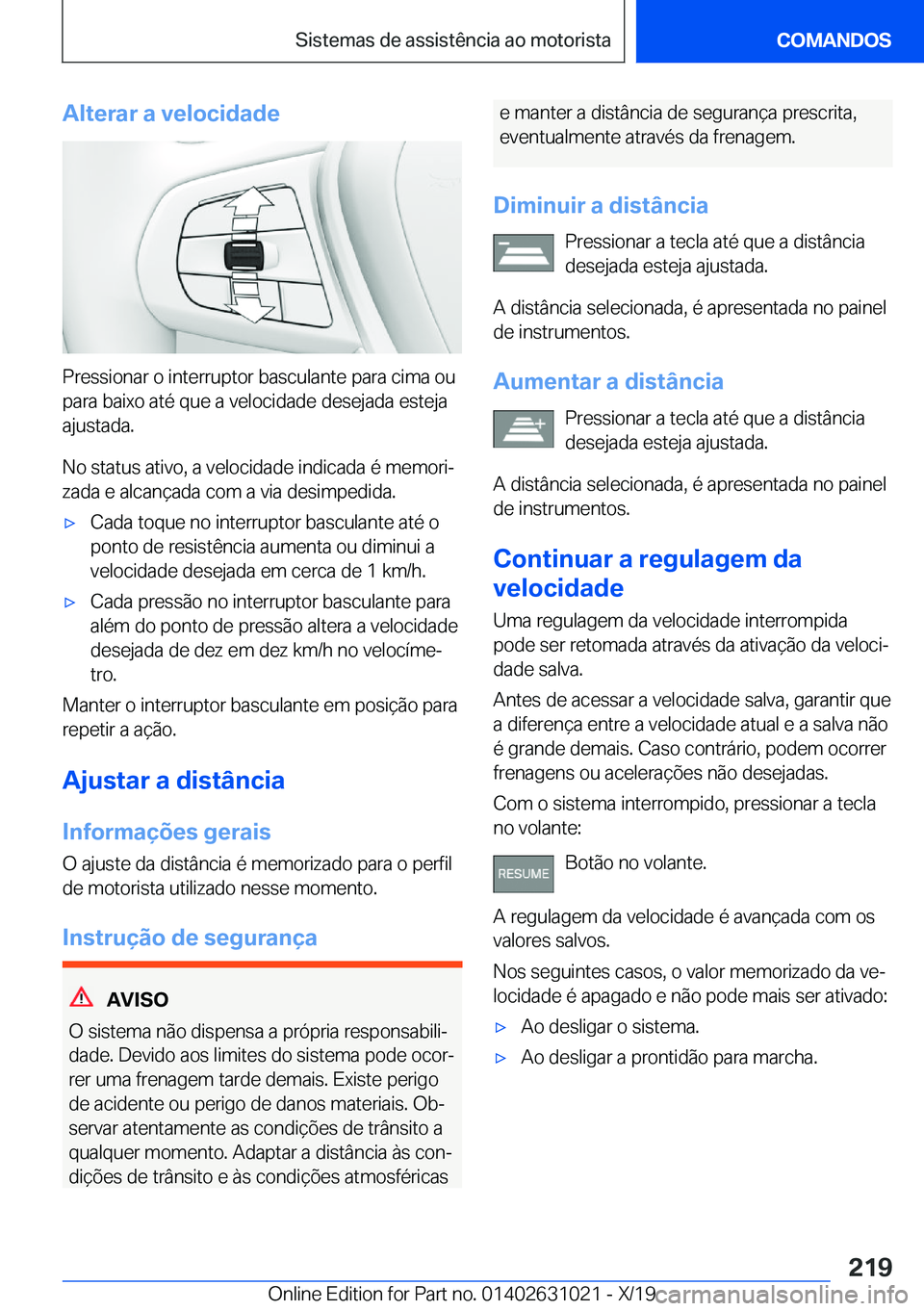BMW 2 SERIES GRAN COUPE 2020  Manual do condutor (in Portuguese) �A�l�t�e�r�a�r��a��v�e�l�o�c�i�d�a�d�e
�P�r�e�s�s�i�o�n�a�r��o��i�n�t�e�r�r�u�p�t�o�r��b�a�s�c�u�l�a�n�t�e��p�a�r�a��c�i�m�a��o�u�p�a�r�a��b�a�i�x�o��a�t�é��q�u�e��a��v�e�l�o�c�i�d�a�d�e
