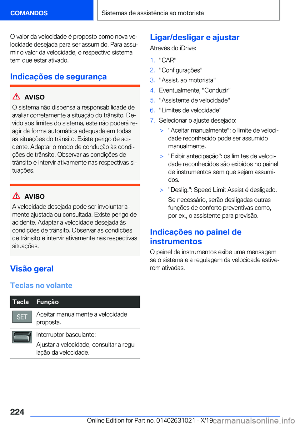 BMW 2 SERIES GRAN COUPE 2020  Manual do condutor (in Portuguese) �O��v�a�l�o�r��d�a��v�e�l�o�c�i�d�a�d�e��é��p�r�o�p�o�s�t�o��c�o�m�o��n�o�v�a��v�eª�l�o�c�i�d�a�d�e��d�e�s�e�j�a�d�a��p�a�r�a��s�e�r��a�s�s�u�m�i�d�o�.��P�a�r�a��a�s�s�uª
�m�i�r��o