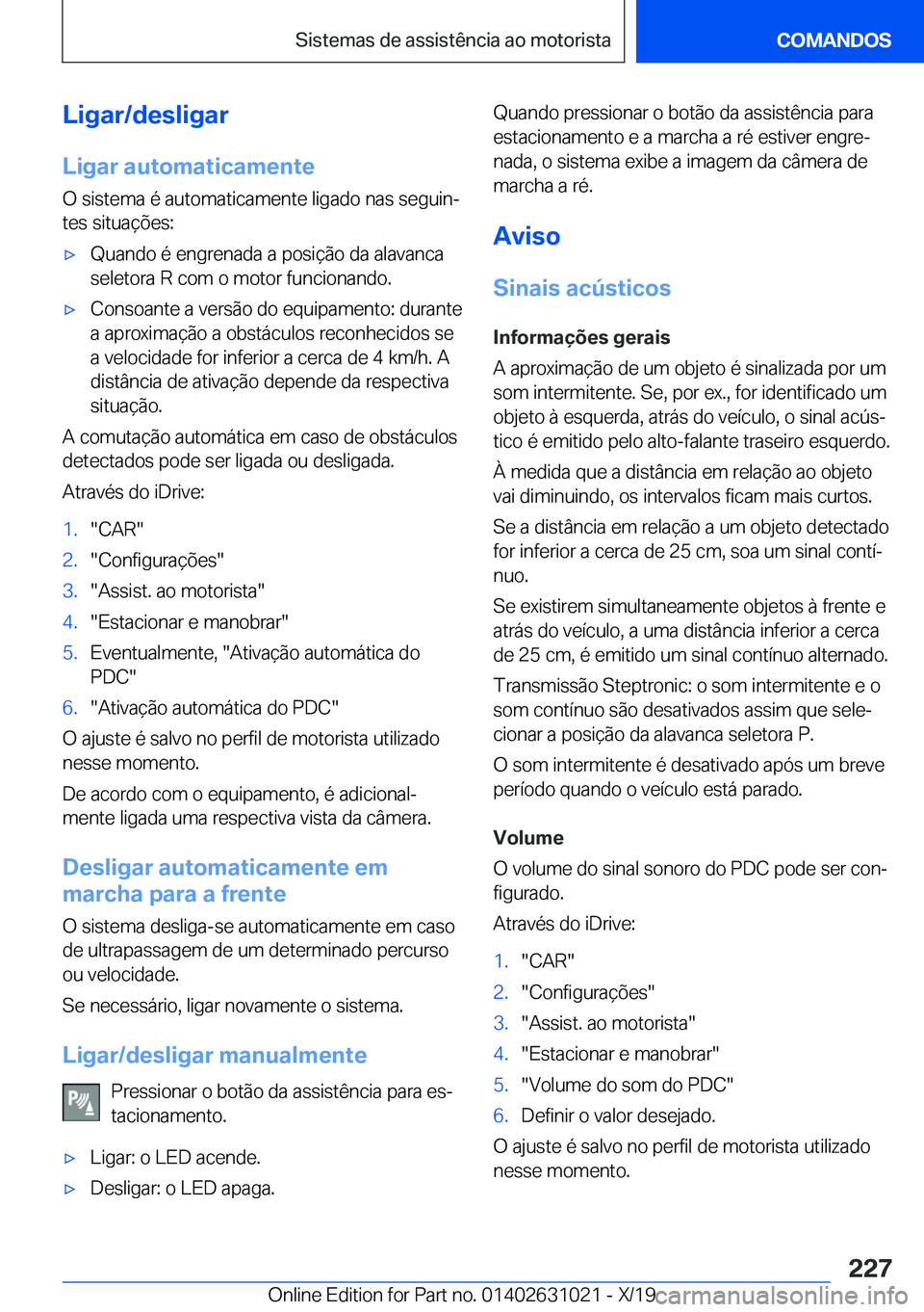 BMW 2 SERIES GRAN COUPE 2020  Manual do condutor (in Portuguese) �L�i�g�a�r�/�d�e�s�l�i�g�a�r
�L�i�g�a�r��a�u�t�o�m�a�t�i�c�a�m�e�n�t�e �O��s�i�s�t�e�m�a��é��a�u�t�o�m�a�t�i�c�a�m�e�n�t�e��l�i�g�a�d�o��n�a�s��s�e�g�u�i�nª�t�e�s��s�i�t�u�a�