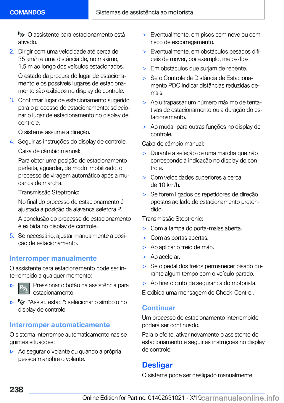 BMW 2 SERIES GRAN COUPE 2020  Manual do condutor (in Portuguese) ���O��a�s�s�i�s�t�e�n�t�e��p�a�r�a��e�s�t�a�c�i�o�n�a�m�e�n�t�o��e�s�t�á
�a�t�i�v�a�d�o�.�2�.�D�i�r�i�g�i�r��c�o�m��u�m�a��v�e�l�o�c�i�d�a�d�e��a�t�é��c�e�r�c�a��d�e
�3�5��k�m�/�h��e�