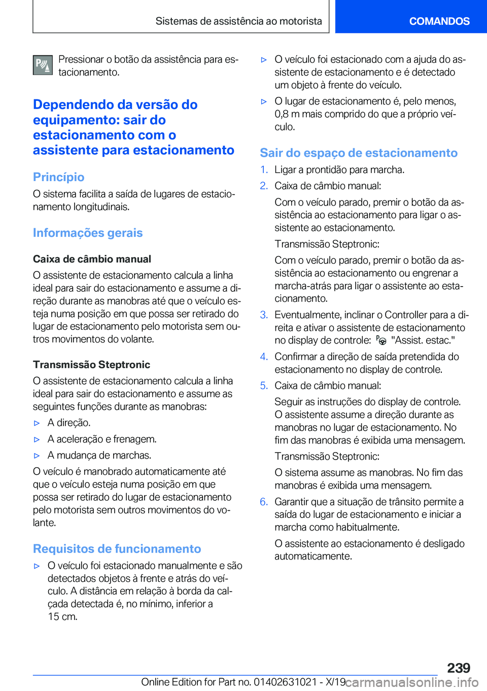 BMW 2 SERIES GRAN COUPE 2020  Manual do condutor (in Portuguese) �P�r�e�s�s�i�o�n�a�r��o��b�o�t�ã�o��d�a��a�s�s�i�s�t�ê�n�c�i�a��p�a�r�a��e�sª
�t�a�c�i�o�n�a�m�e�n�t�o�.
�D�e�p�e�n�d�e�n�d�o��d�a��v�e�r�s�ã�o��d�o
�e�q�u�i�p�a�m�e�n�t�o�:��s�a�i�r��