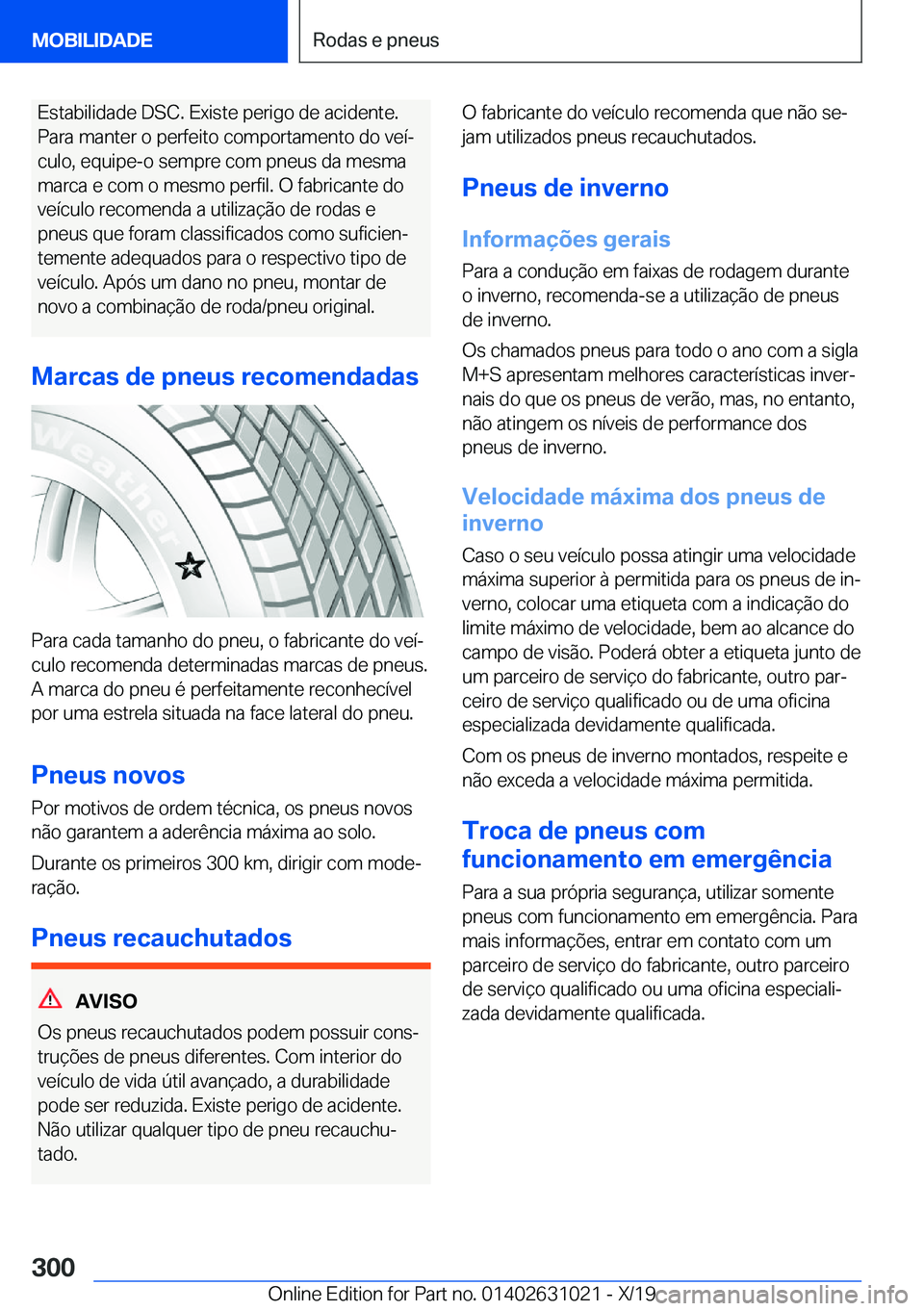 BMW 2 SERIES GRAN COUPE 2020  Manual do condutor (in Portuguese) �E�s�t�a�b�i�l�i�d�a�d�e��D�S�C�.��E�x�i�s�t�e��p�e�r�i�g�o��d�e��a�c�i�d�e�n�t�e�.
�P�a�r�a��m�a�n�t�e�r��o��p�e�r�f�e�i�t�o��c�o�m�p�o�r�t�a�m�e�n�t�o��d�o��v�e�