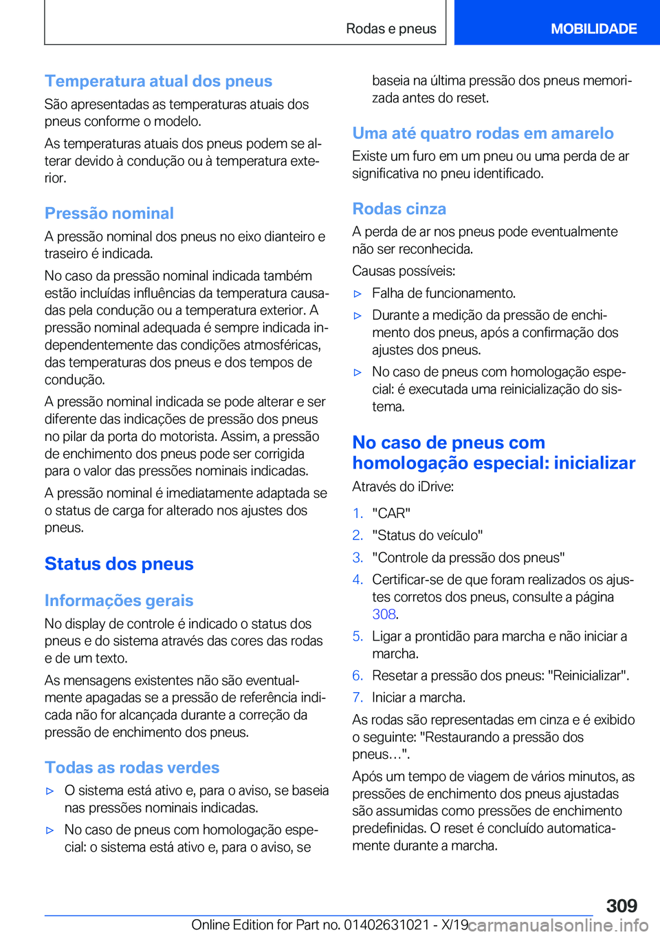 BMW 2 SERIES GRAN COUPE 2020  Manual do condutor (in Portuguese) �T�e�m�p�e�r�a�t�u�r�a��a�t�u�a�l��d�o�s��p�n�e�u�s
�S�ã�o��a�p�r�e�s�e�n�t�a�d�a�s��a�s��t�e�m�p�e�r�a�t�u�r�a�s��a�t�u�a�i�s��d�o�s
�p�n�e�u�s��c�o�n�f�o�r�m�e��o��m�o�d�e�l�o�.
�A�s��t