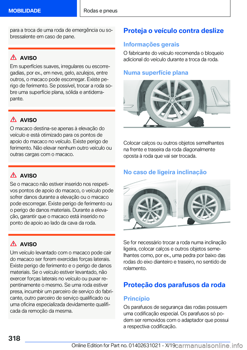 BMW 2 SERIES GRAN COUPE 2020  Manual do condutor (in Portuguese) �p�a�r�a��a��t�r�o�c�a��d�e��u�m�a��r�o�d�a��d�e��e�m�e�r�g�ê�n�c�i�a��o�u��s�oª�b�r�e�s�s�a�l�e�n�t�e��e�m��c�a�s�o��d�e��p�a�n�e�.
�A�V�I�S�O
�E�m��s�u�p�e�r�f�