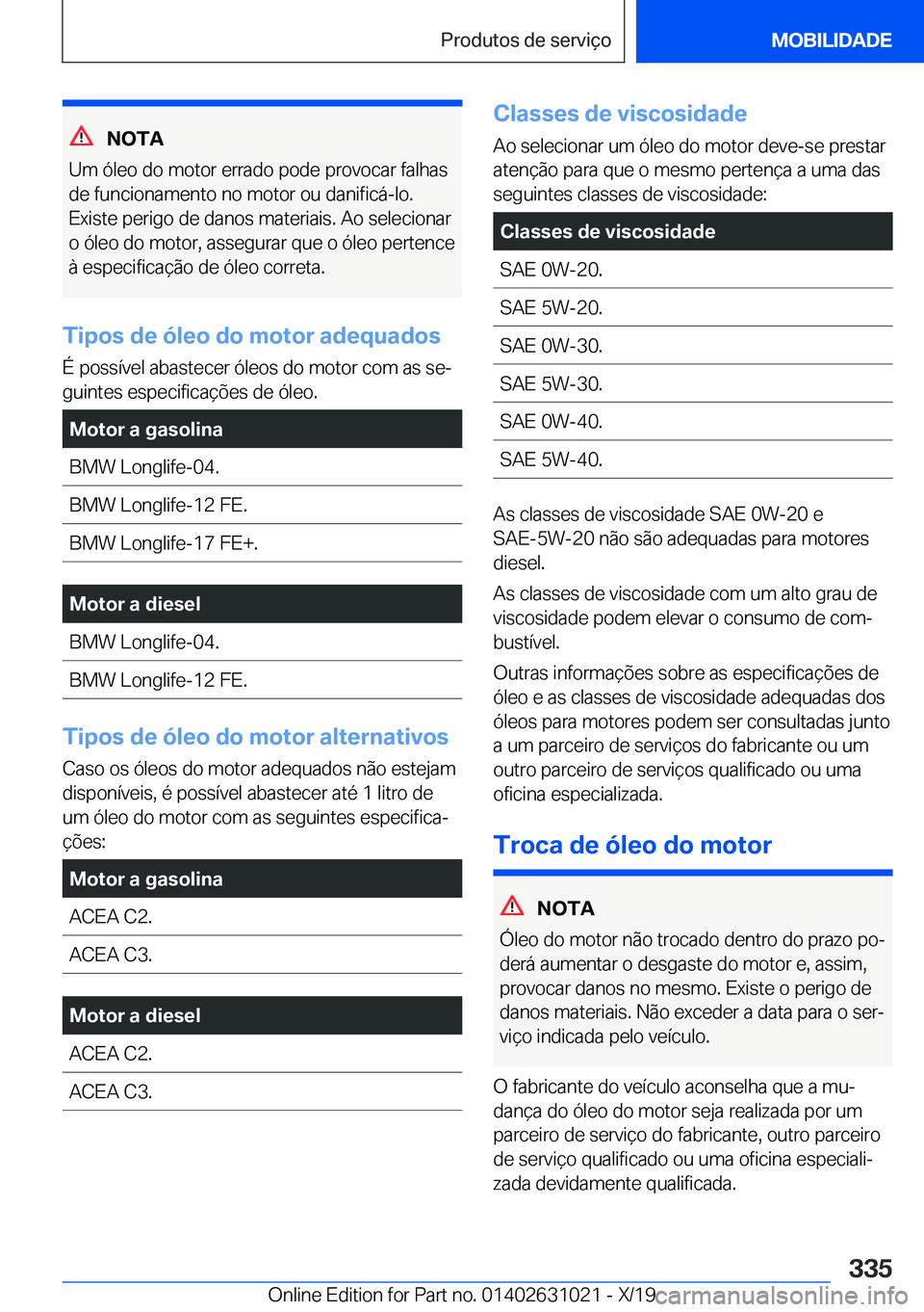 BMW 2 SERIES GRAN COUPE 2020  Manual do condutor (in Portuguese) �N�O�T�A
�U�m��ó�l�e�o��d�o��m�o�t�o�r��e�r�r�a�d�o��p�o�d�e��p�r�o�v�o�c�a�r��f�a�l�h�a�s
�d�e��f�u�n�c�i�o�n�a�m�e�n�t�o��n�o��m�o�t�o�r��o�u��d�a�n�i�f�i�c�á�-�l�o�.
�E�x�i�s�t�e��p�