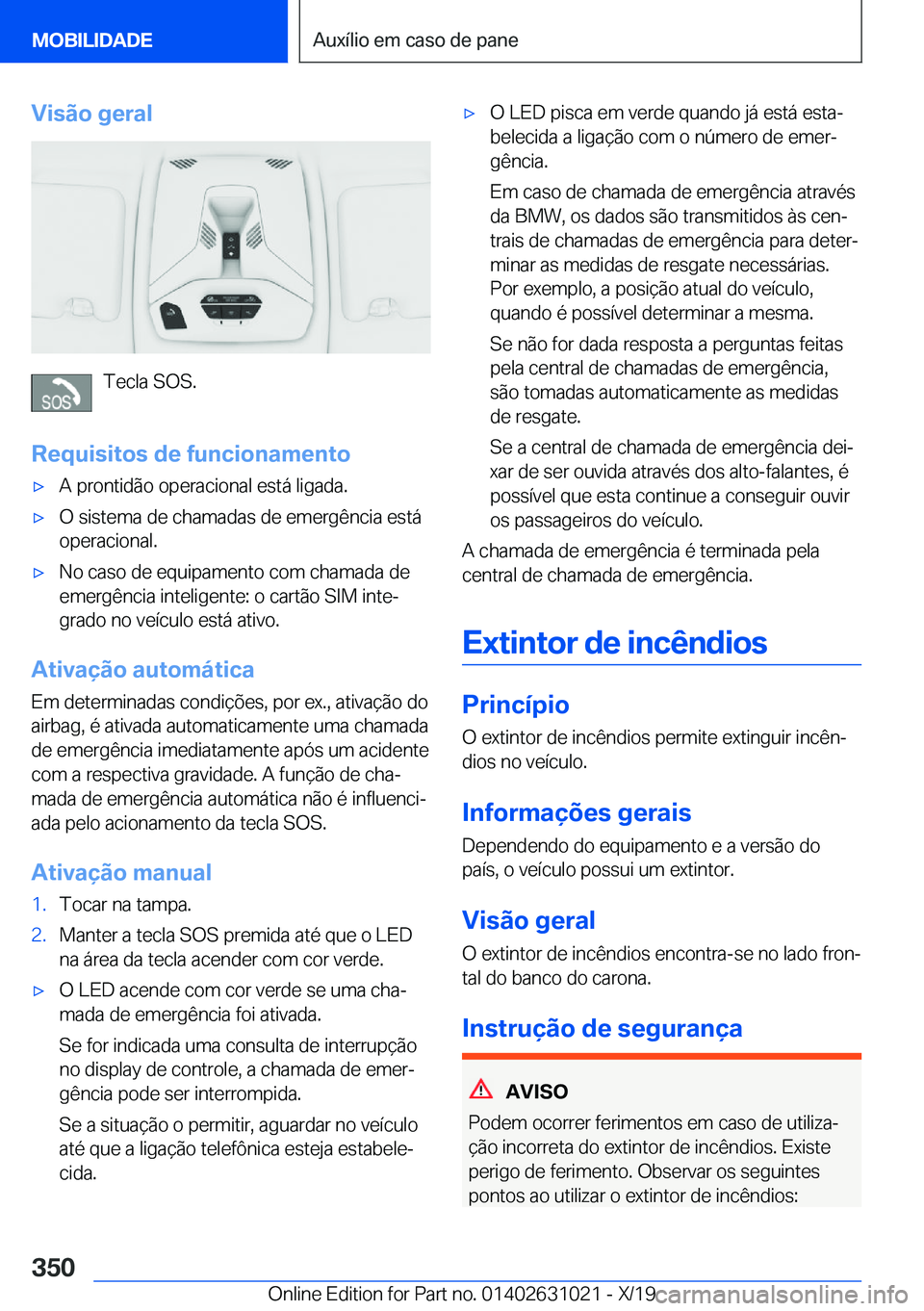 BMW 2 SERIES GRAN COUPE 2020  Manual do condutor (in Portuguese) �V�i�s�ã�o��g�e�r�a�l
�T�e�c�l�a��S�O�S�.
�R�e�q�u�i�s�i�t�o�s��d�e��f�u�n�c�i�o�n�a�m�e�n�t�o
x�A��p�r�o�n�t�i�d�ã�o��o�p�e�r�a�c�i�o�n�a�l��e�s�t�á��l�i�g�a�d�a�.x�O��s�i�s�t�e�m�a��d