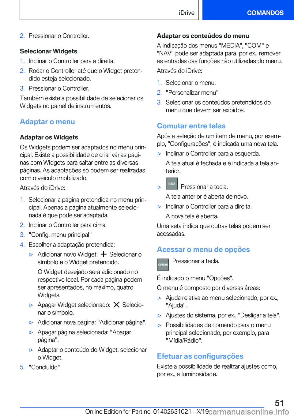 BMW 2 SERIES GRAN COUPE 2020  Manual do condutor (in Portuguese) �2�.�P�r�e�s�s�i�o�n�a�r��o��C�o�n�t�r�o�l�l�e�r�.
�S�e�l�e�c�i�o�n�a�r��W�i�d�g�e�t�s
�1�.�I�n�c�l�i�n�a�r��o��C�o�n�t�r�o�l�l�e�r��p�a�r�a��a��d�i�r�e�i�t�a�.�2�.�R�o�d�a�r��o��C�o�n�t�r�o