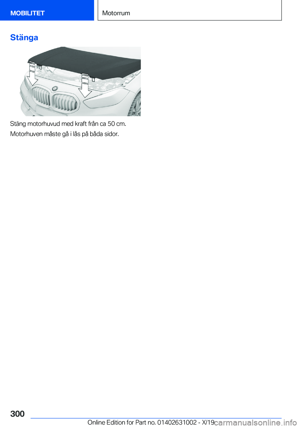 BMW 2 SERIES GRAN COUPE 2020  InstruktionsbÖcker (in Swedish) �S�t�ä�n�g�a
�S�t�ä�n�g��m�o�t�o�r�h�u�v�u�d��m�e�d��k�r�a�f�t��f�r�å�n��c�a��5�0��c�m�.
�M�o�t�o�r�h�u�v�e�n��m�å�s�t�e��g�å��i��l�å�s��p�å��b�å�d�a��s�i�d�o�r�.
�S�e�i�t�e��3�