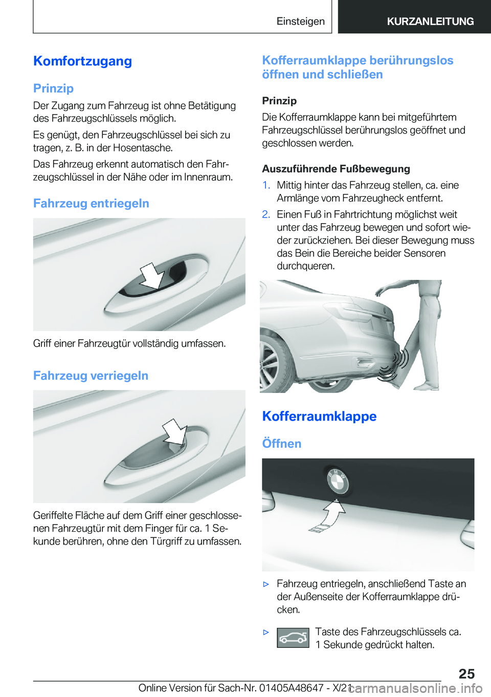 BMW 3 SERIES 2022  Betriebsanleitungen (in German) �K�o�m�f�o�r�t�z�u�g�a�n�g
�P�r�i�n�z�i�p �D�e�r��Z�u�g�a�n�g��z�u�m��F�a�h�r�z�e�u�g��i�s�t��o�h�n�e��B�e�t�