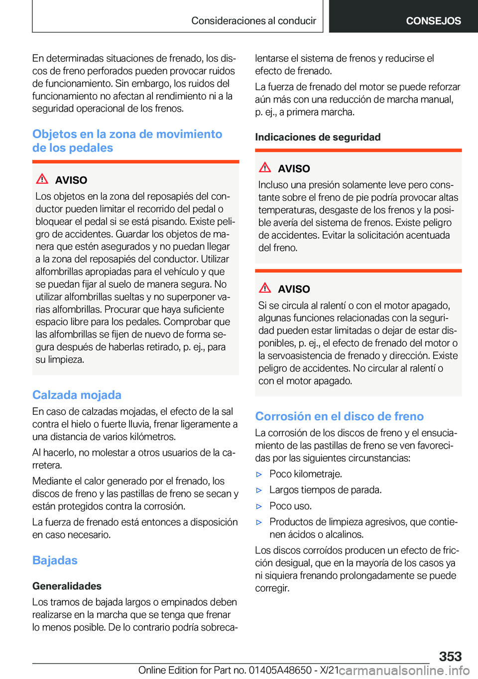 BMW 3 SERIES 2022  Manuales de Empleo (in Spanish) �E�n��d�e�t�e�r�m�i�n�a�d�a�s��s�i�t�u�a�c�i�o�n�e�s��d�e��f�r�e�n�a�d�o�,��l�o�s��d�i�sª�c�o�s��d�e��f�r�e�n�o��p�e�r�f�o�r�a�d�o�s��p�u�e�d�e�n��p�r�o�v�o�c�a�r��r�u�i�d�o�s
�d�e��f�u