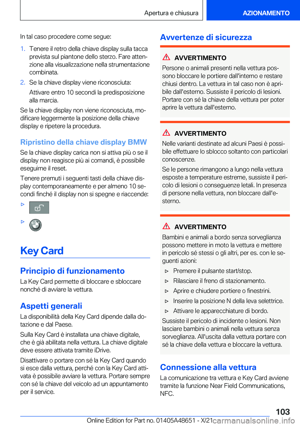 BMW 3 SERIES 2022  Libretti Di Uso E manutenzione (in Italian) �I�n��t�a�l��c�a�s�o��p�r�o�c�e�d�e�r�e��c�o�m�e��s�e�g�u�e�:�1�.�T�e�n�e�r�e��i�l��r�e�t�r�o��d�e�l�l�a��c�h�i�a�v�e��d�i�s�p�l�a�y��s�u�l�l�a��t�a�c�c�a
�p�r�e�v�i�s�t�a��s�u�l��p�i�a�