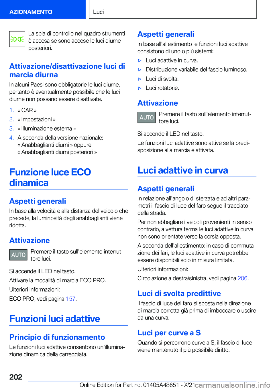 BMW 3 SERIES 2022  Libretti Di Uso E manutenzione (in Italian) �L�a��s�p�i�a��d�i��c�o�n�t�r�o�l�l�o��n�e�l��q�u�a�d�r�o��s�t�r�u�m�e�n�t�i
�è��a�c�c�e�s�a��s�e��s�o�n�o��a�c�c�e�s�e��l�e��l�u�c�i��d�i�u�r�n�e �p�o�s�t�e�r�i�o�r�i�.
�A�t�t�i�v�a�z�i