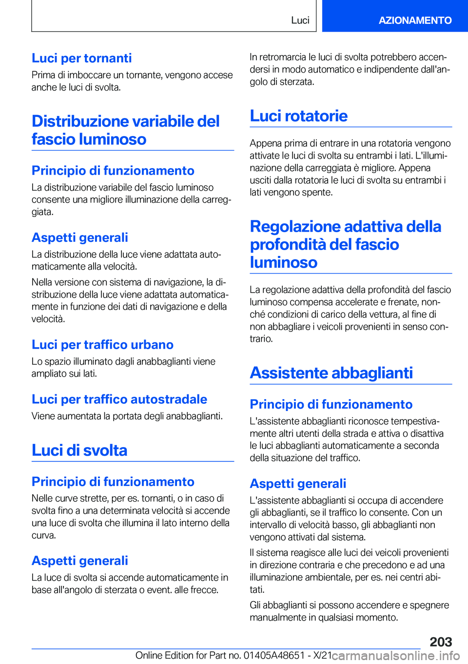 BMW 3 SERIES 2022  Libretti Di Uso E manutenzione (in Italian) �L�u�c�i��p�e�r��t�o�r�n�a�n�t�i�P�r�i�m�a��d�i��i�m�b�o�c�c�a�r�e��u�n��t�o�r�n�a�n�t�e�,��v�e�n�g�o�n�o��a�c�c�e�s�e�a�n�c�h�e��l�e��l�u�c�i��d�i��s�v�o�l�t�a�.
�D�i�s�t�r�i�b�u�z�i�o�n�