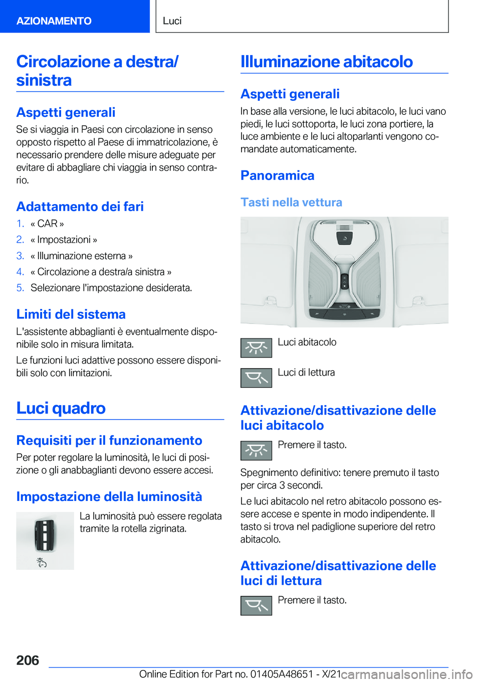 BMW 3 SERIES 2022  Libretti Di Uso E manutenzione (in Italian) �C�i�r�c�o�l�a�z�i�o�n�e��a��d�e�s�t�r�a�/�s�i�n�i�s�t�r�a
�A�s�p�e�t�t�i��g�e�n�e�r�a�l�i �S�e��s�i��v�i�a�g�g�i�a��i�n��P�a�e�s�i��c�o�n��c�i�r�c�o�l�a�z�i�o�n�e��i�n��s�e�n�s�o
�o�p�p�o�