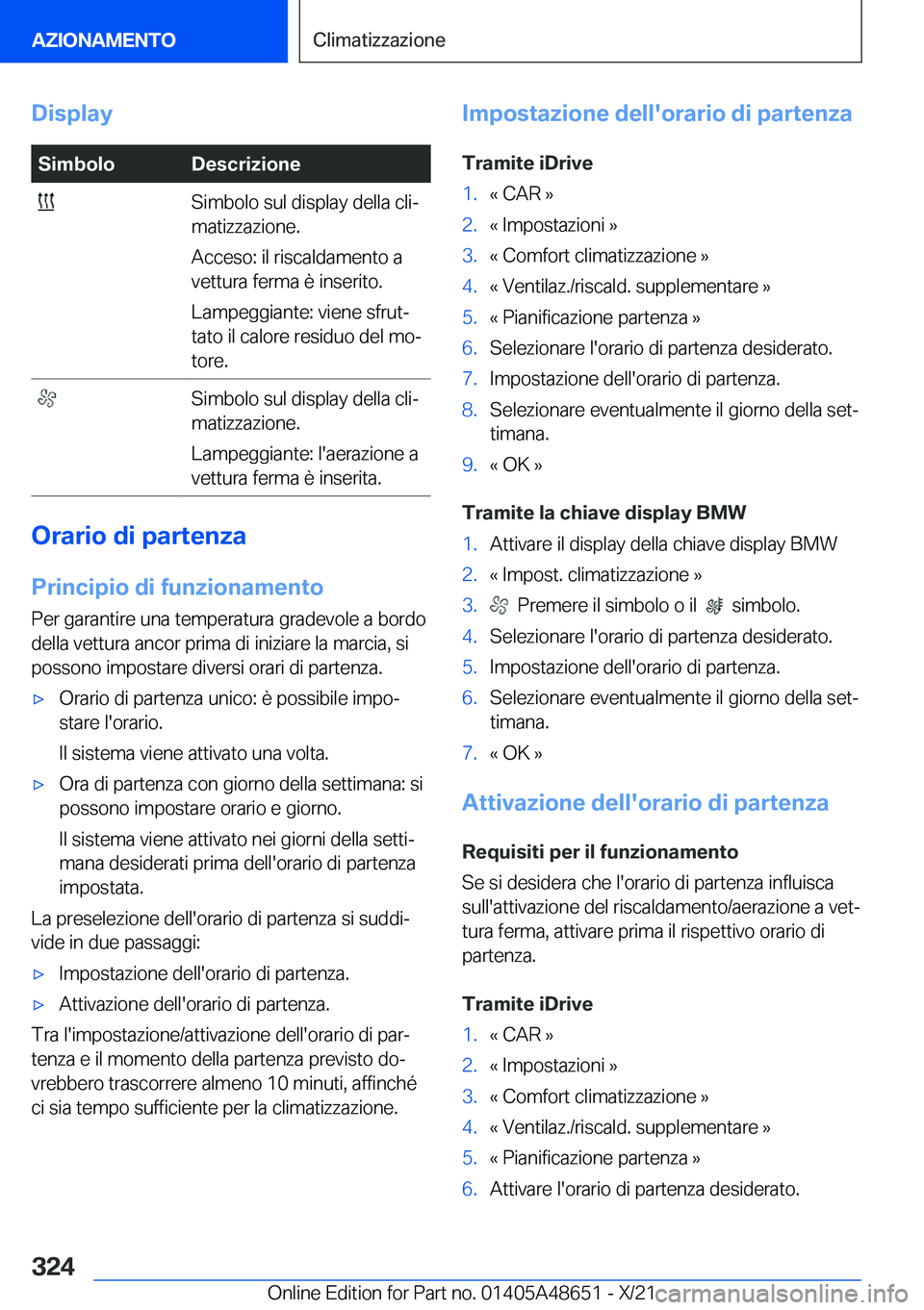 BMW 3 SERIES 2022  Libretti Di Uso E manutenzione (in Italian) �D�i�s�p�l�a�y�S�i�m�b�o�l�o�D�e�s�c�r�i�z�i�o�n�e��S�i�m�b�o�l�o��s�u�l��d�i�s�p�l�a�y��d�e�l�l�a��c�l�iª
�m�a�t�i�z�z�a�z�i�o�n�e�.
�A�c�c�e�s�o�:��i�l��r�i�s�c�a�l�d�a�m�e�n�t�o��a
�v�e�t