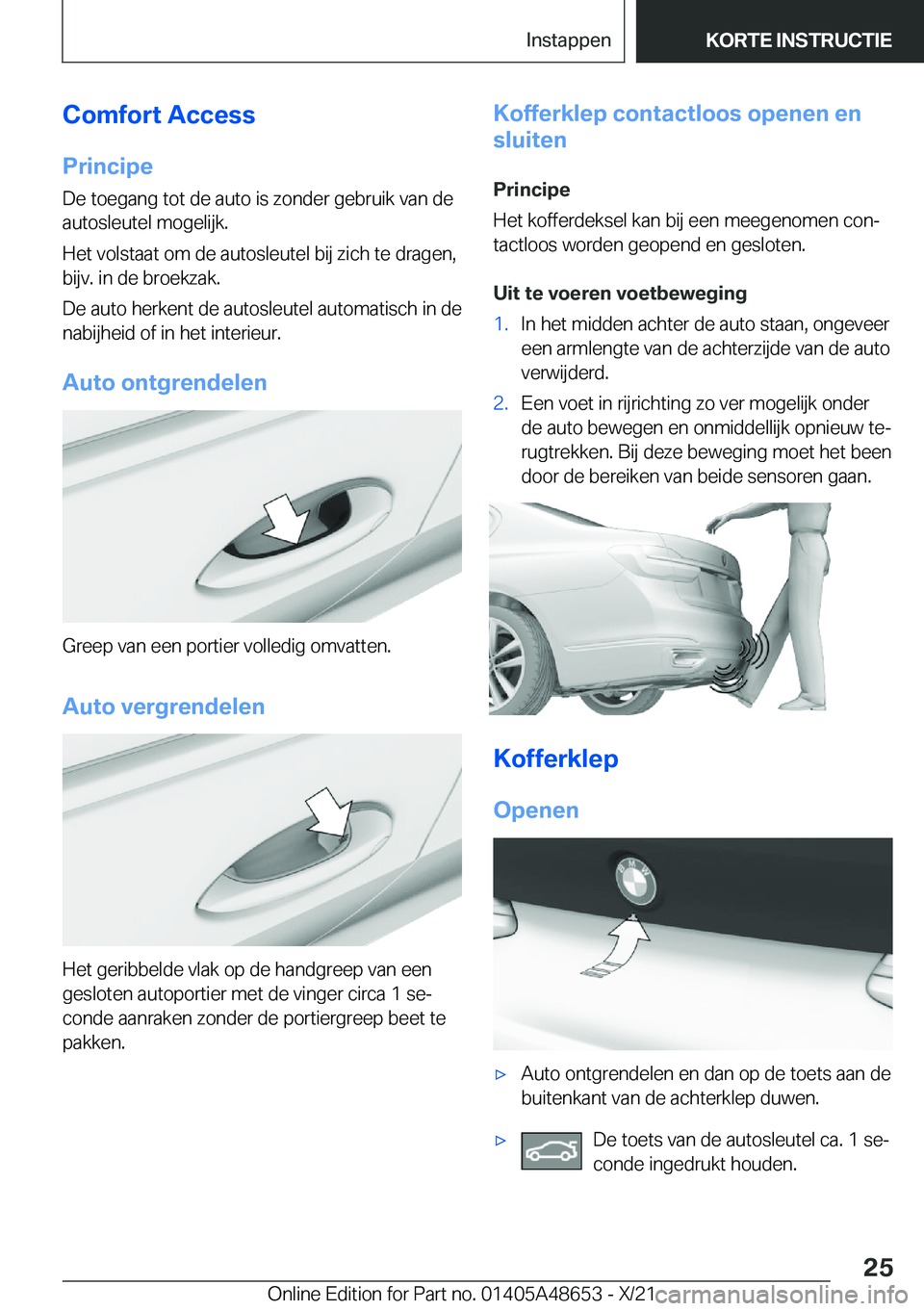 BMW 3 SERIES 2022  Instructieboekjes (in Dutch) �C�o�m�f�o�r�t��A�c�c�e�s�s�P�r�i�n�c�i�p�e�D�e��t�o�e�g�a�n�g��t�o�t��d�e��a�u�t�o��i�s��z�o�n�d�e�r��g�e�b�r�u�i�k��v�a�n��d�e
�a�u�t�o�s�l�e�u�t�e�l��m�o�g�e�l�i�j�k�.
�H�e�t��v�o�l�s�t