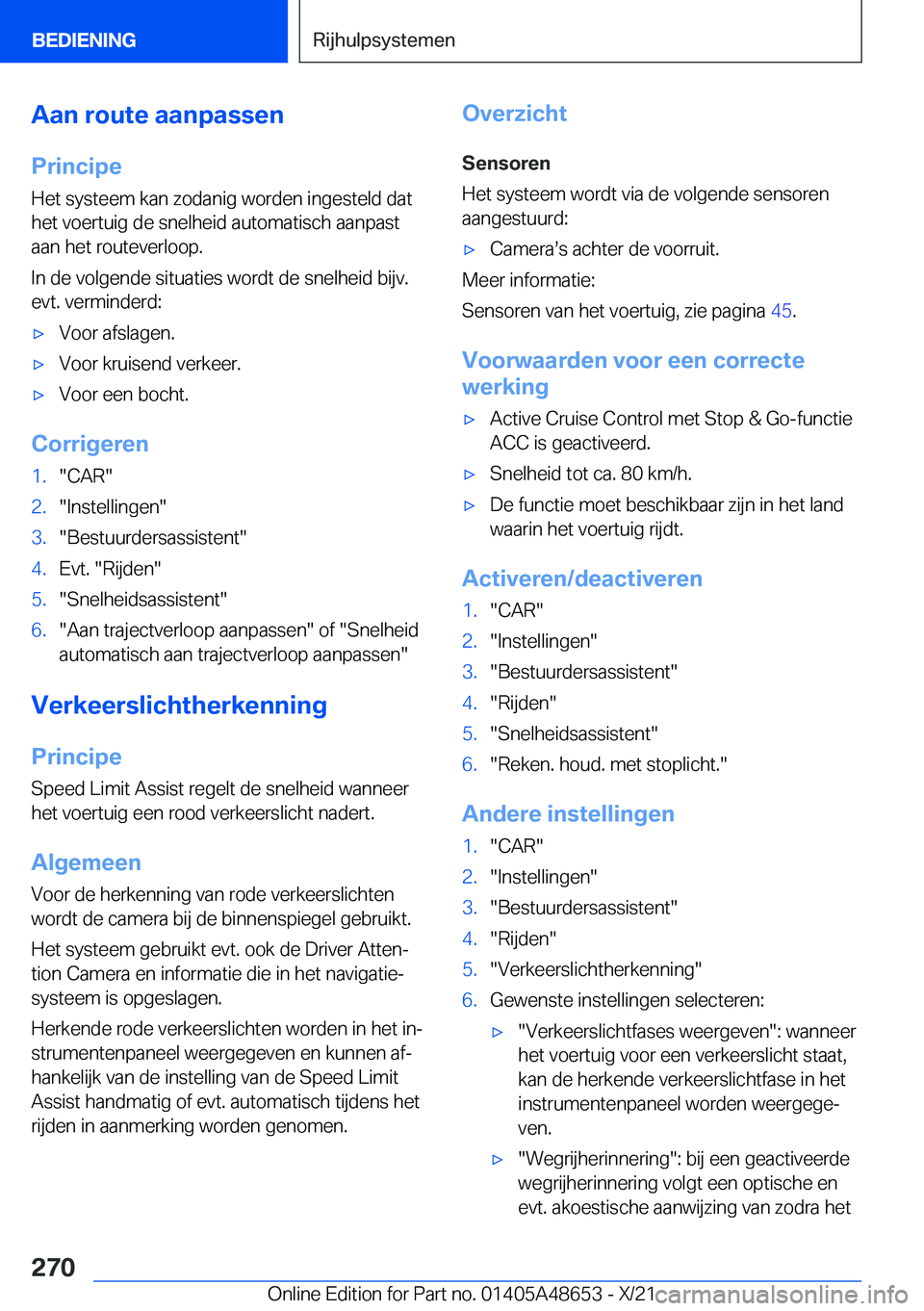 BMW 3 SERIES 2022  Instructieboekjes (in Dutch) �A�a�n��r�o�u�t�e��a�a�n�p�a�s�s�e�n
�P�r�i�n�c�i�p�e �H�e�t��s�y�s�t�e�e�m��k�a�n��z�o�d�a�n�i�g��w�o�r�d�e�n��i�n�g�e�s�t�e�l�d��d�a�t
�h�e�t��v�o�e�r�t�u�i�g��d�e��s�n�e�l�h�e�i�d��a�u�