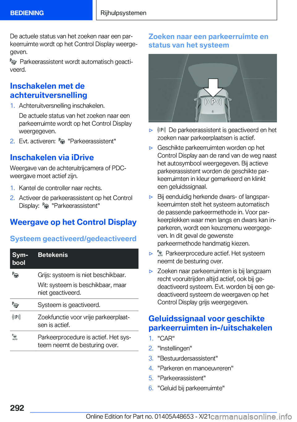 BMW 3 SERIES 2022  Instructieboekjes (in Dutch) �D�e��a�c�t�u�e�l�e��s�t�a�t�u�s��v�a�n��h�e�t��z�o�e�k�e�n��n�a�a�r��e�e�n��p�a�rj�k�e�e�r�r�u�i�m�t�e��w�o�r�d�t��o�p��h�e�t��C�o�n�t�r�o�l��D�i�s�p�l�a�y��w�e�e�r�g�ej�g�e�v�e�n�.
�