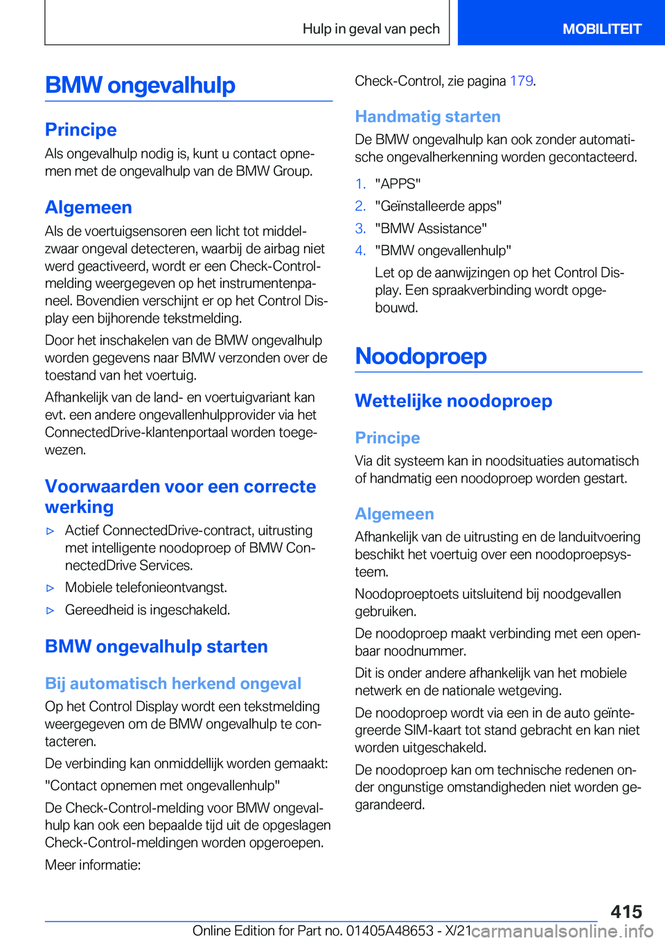 BMW 3 SERIES 2022  Instructieboekjes (in Dutch) �B�M�W��o�n�g�e�v�a�l�h�u�l�p
�P�r�i�n�c�i�p�e
�A�l�s��o�n�g�e�v�a�l�h�u�l�p��n�o�d�i�g��i�s�,��k�u�n�t��u��c�o�n�t�a�c�t��o�p�n�ej �m�e�n��m�e�t��d�e��o�n�g�e�v�a�l�h�u�l�p��v�a�n��d�e�