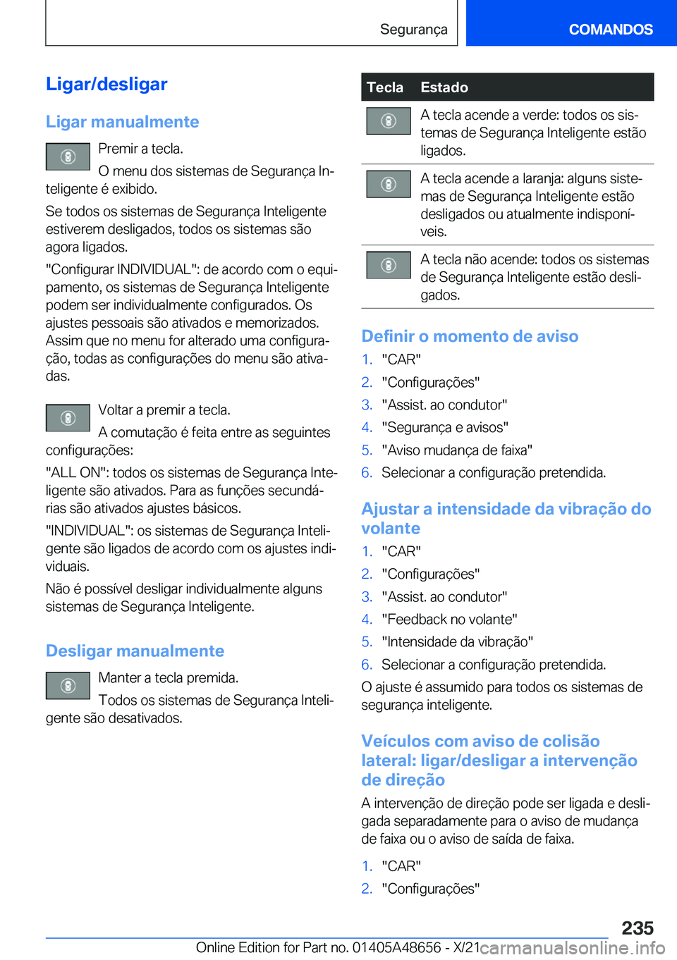 BMW 3 SERIES 2022  Manual do condutor (in Portuguese) �L�i�g�a�r�/�d�e�s�l�i�g�a�r
�L�i�g�a�r��m�a�n�u�a�l�m�e�n�t�e �P�r�e�m�i�r��a��t�e�c�l�a�.
�O��m�e�n�u��d�o�s��s�i�s�t�e�m�a�s��d�e��S�e�g�u�r�a�n�
