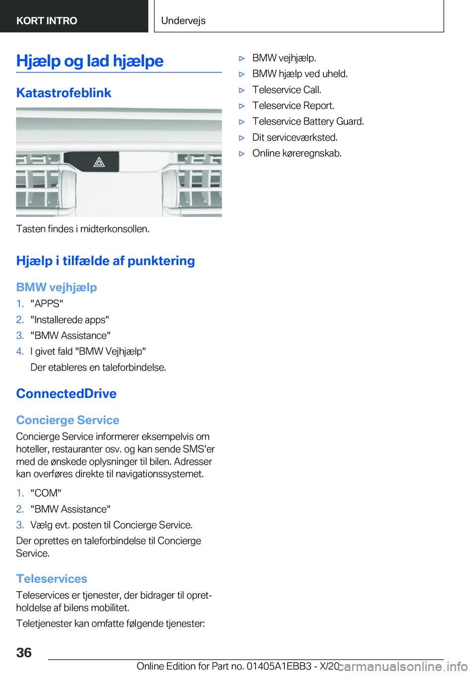 BMW 3 SERIES 2021  InstruktionsbØger (in Danish) �H�j�æ�l�p��o�g��l�a�d��h�j�æ�l�p�e
�K�a�t�a�s�t�r�o�f�e�b�l�i�n�k
�T�a�s�t�e�n��f�i�n�d�e�s��i��m�i�d�t�e�r�k�o�n�s�o�l�l�e�n�.�H�j�æ�l�p��i��t�i�l�f�æ�l�d�e��a�f��p�u�n�k�t�e�r�i�n�g�B
