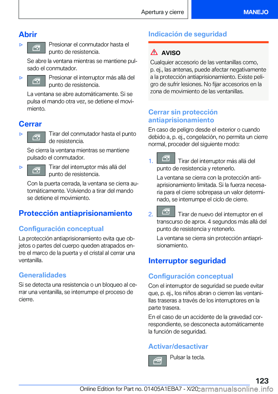BMW 3 SERIES 2021  Manuales de Empleo (in Spanish) �A�b�r�i�rx�P�r�e�s�i�o�n�a�r��e�l��c�o�n�m�u�t�a�d�o�r��h�a�s�t�a��e�l�p�u�n�t�o��d�e��r�e�s�i�s�t�e�n�c�i�a�.
�S�e��a�b�r�e��l�a��v�e�n�t�a�n�a��m�i�e�n�t�r�a�s��s�e��m�a�n�t�i�e�n�e��