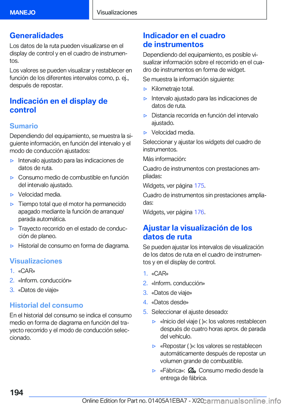 BMW 3 SERIES 2021  Manuales de Empleo (in Spanish) �G�e�n�e�r�a�l�i�d�a�d�e�s
�L�o�s��d�a�t�o�s��d�e��l�a��r�u�t�a��p�u�e�d�e�n��v�i�s�u�a�l�i�z�a�r�s�e��e�n��e�l
�d�i�s�p�l�a�y��d�e��c�o�n�t�r�o�l��y��e�n��e�l��c�u�a�d�r�o��d�e��i�n�s