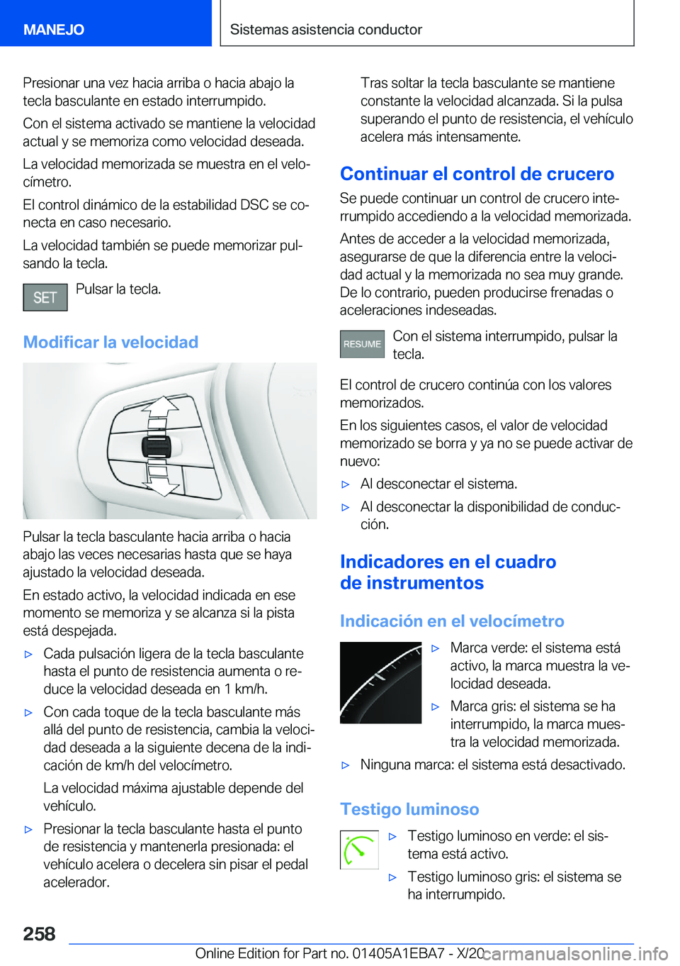 BMW 3 SERIES 2021  Manuales de Empleo (in Spanish) �P�r�e�s�i�o�n�a�r��u�n�a��v�e�z��h�a�c�i�a��a�r�r�i�b�a��o��h�a�c�i�a��a�b�a�j�o��l�a�t�e�c�l�a��b�a�s�c�u�l�a�n�t�e��e�n��e�s�t�a�d�o��i�n�t�e�r�r�u�m�p�i�d�o�.
�C�o�n��e�l��s�i�s�t�e�