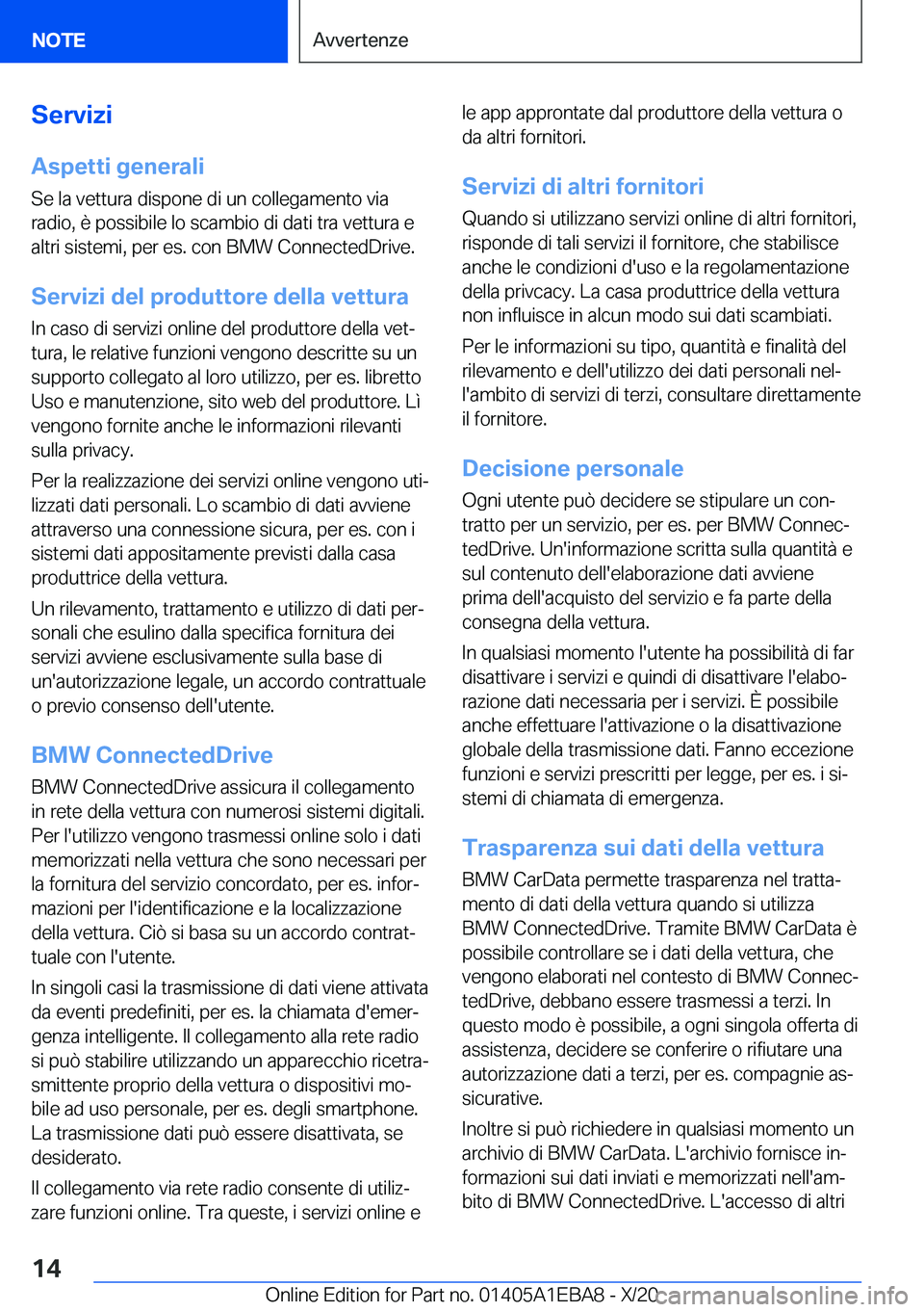 BMW 3 SERIES 2021  Libretti Di Uso E manutenzione (in Italian) �S�e�r�v�i�z�i
�A�s�p�e�t�t�i��g�e�n�e�r�a�l�i
�S�e��l�a��v�e�t�t�u�r�a��d�i�s�p�o�n�e��d�i��u�n��c�o�l�l�e�g�a�m�e�n�t�o��v�i�a
�r�a�d�i�o�,��è��p�o�s�s�i�b�i�l�e��l�o��s�c�a�m�b�i�o��d