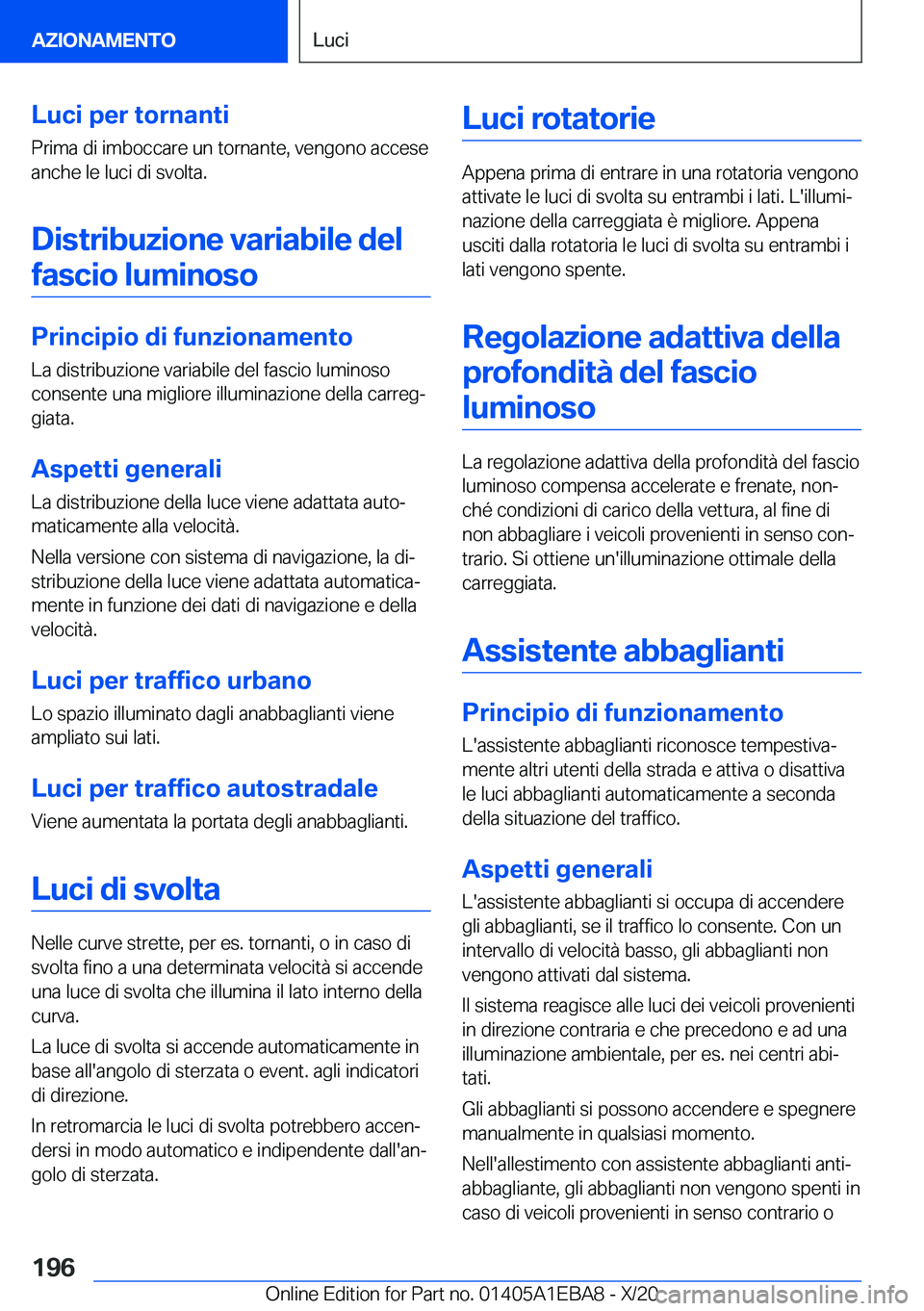 BMW 3 SERIES 2021  Libretti Di Uso E manutenzione (in Italian) �L�u�c�i��p�e�r��t�o�r�n�a�n�t�i�P�r�i�m�a��d�i��i�m�b�o�c�c�a�r�e��u�n��t�o�r�n�a�n�t�e�,��v�e�n�g�o�n�o��a�c�c�e�s�e�a�n�c�h�e��l�e��l�u�c�i��d�i��s�v�o�l�t�a�.
�D�i�s�t�r�i�b�u�z�i�o�n�