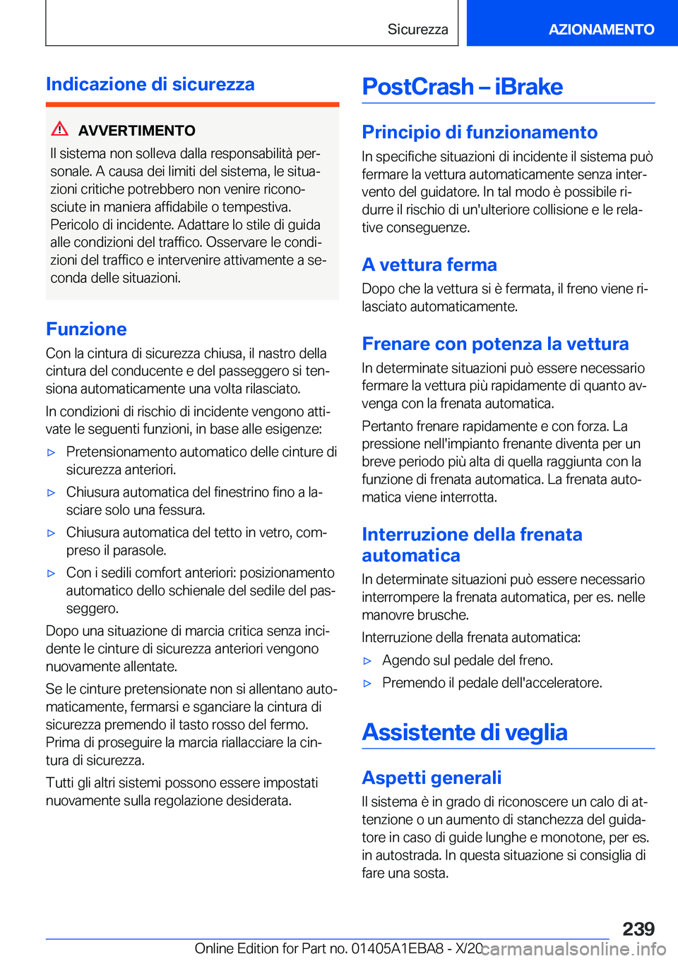 BMW 3 SERIES 2021  Libretti Di Uso E manutenzione (in Italian) �I�n�d�i�c�a�z�i�o�n�e��d�i��s�i�c�u�r�e�z�z�a
�A�V�V�E�R�T�I�M�E�N�T�O
�I�l��s�i�s�t�e�m�a��n�o�n��s�o�l�l�e�v�a��d�a�l�l�a��r�e�s�p�o�n�s�a�b�i�l�i�t�