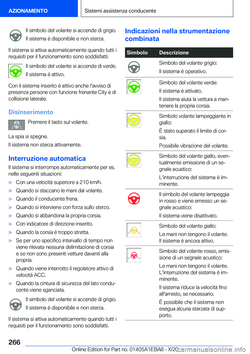 BMW 3 SERIES 2021  Libretti Di Uso E manutenzione (in Italian) �I�l��s�i�m�b�o�l�o��d�e�l��v�o�l�a�n�t�e��s�i��a�c�c�e�n�d�e��d�i��g�r�i�g�i�o�.
�I�l��s�i�s�t�e�m�a��è��d�i�s�p�o�n�i�b�i�l�e��e��n�o�n��s�t�e�r�z�a�.
�I�l��s�i�s�t�e�m�a��s�i��a�t�