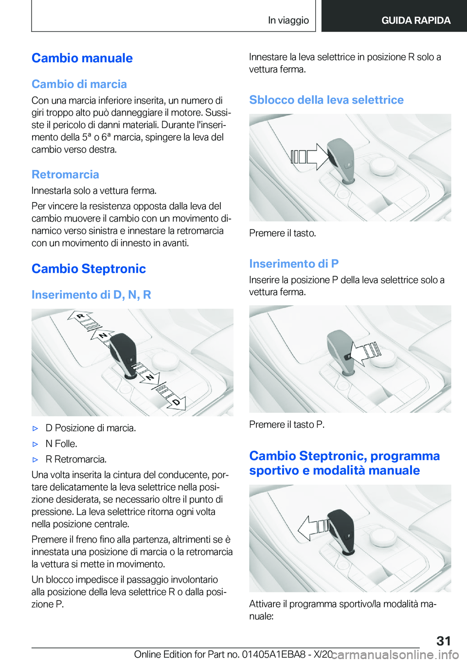 BMW 3 SERIES 2021  Libretti Di Uso E manutenzione (in Italian) �C�a�m�b�i�o��m�a�n�u�a�l�e
�C�a�m�b�i�o��d�i��m�a�r�c�i�a �C�o�n��u�n�a��m�a�r�c�i�a��i�n�f�e�r�i�o�r�e��i�n�s�e�r�i�t�a�,��u�n��n�u�m�e�r�o��d�i
�g�i�r�i��t�r�o�p�p�o��a�l�t�o��p�u�