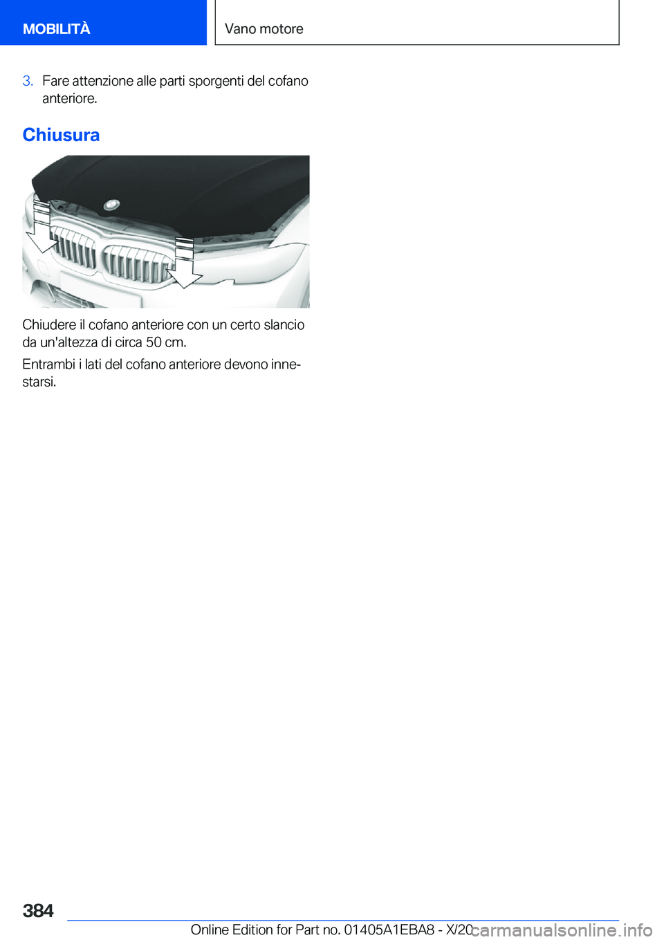 BMW 3 SERIES 2021  Libretti Di Uso E manutenzione (in Italian) �3�.�F�a�r�e��a�t�t�e�n�z�i�o�n�e��a�l�l�e��p�a�r�t�i��s�p�o�r�g�e�n�t�i��d�e�l��c�o�f�a�n�o�a�n�t�e�r�i�o�r�e�.
�C�h�i�u�s�u�r�a
�C�h�i�u�d�e�r�e��i�l��c�o�f�a�n�o��a�n�t�e�r�i�o�r�e��c�o�n