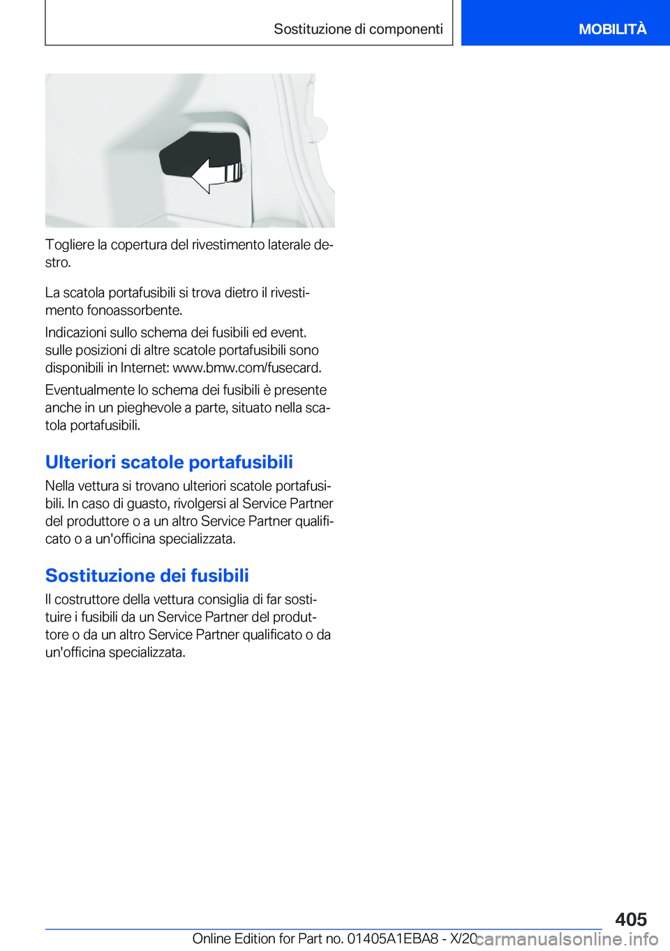 BMW 3 SERIES 2021  Libretti Di Uso E manutenzione (in Italian) �T�o�g�l�i�e�r�e��l�a��c�o�p�e�r�t�u�r�a��d�e�l��r�i�v�e�s�t�i�m�e�n�t�o��l�a�t�e�r�a�l�e��d�eª
�s�t�r�o�.
�L�a��s�c�a�t�o�l�a��p�o�r�t�a�f�u�s�i�b�i�l�i��s�i��t�r�o�v�a��d�i�e�t�r�o��i�
