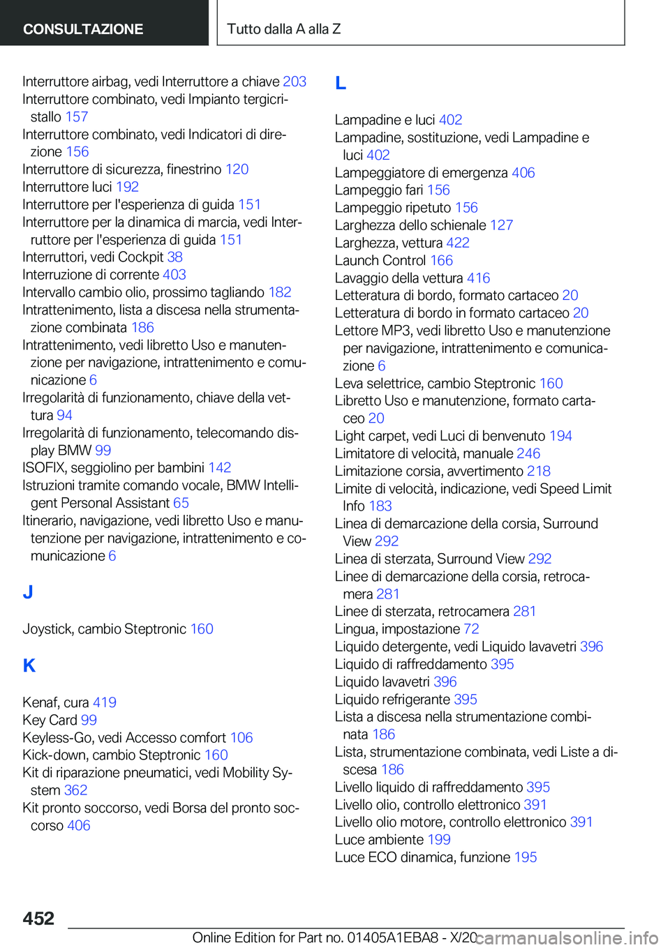 BMW 3 SERIES 2021  Libretti Di Uso E manutenzione (in Italian) �I�n�t�e�r�r�u�t�t�o�r�e��a�i�r�b�a�g�,��v�e�d�i��I�n�t�e�r�r�u�t�t�o�r�e��a��c�h�i�a�v�e��2�0�3�
�I�n�t�e�r�r�u�t�t�o�r�e��c�o�m�b�i�n�a�t�o�,��v�e�d�i��I�m�p�i�a�n�t�o��t�e�r�g�i�c�r�iª
