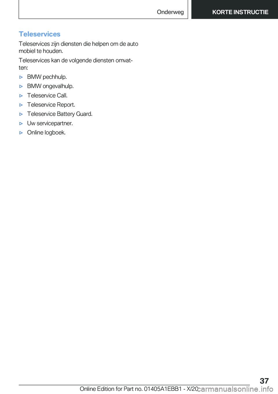 BMW 3 SERIES 2021  Instructieboekjes (in Dutch) �T�e�l�e�s�e�r�v�i�c�e�s�T�e�l�e�s�e�r�v�i�c�e�s��z�i�j�n��d�i�e�n�s�t�e�n��d�i�e��h�e�l�p�e�n��o�m��d�e��a�u�t�o�m�o�b�i�e�l��t�e��h�o�u�d�e�n�.
�T�e�l�e�s�e�r�v�i�c�e�s��k�a�n��d�e��v�o�