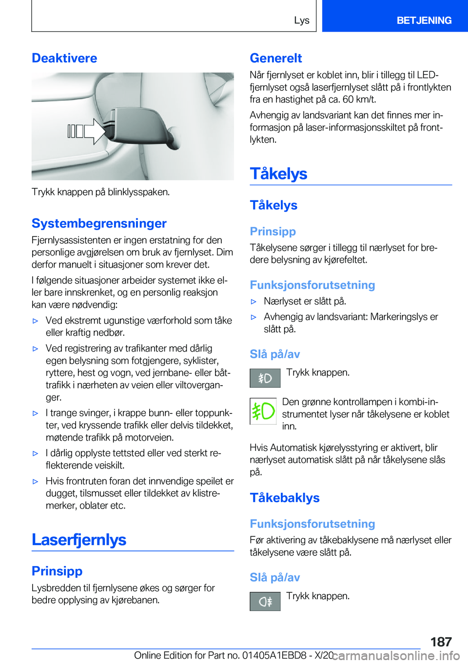 BMW 3 SERIES 2021  InstruksjonsbØker (in Norwegian) �D�e�a�k�t�i�v�e�r�e
�T�r�y�k�k��k�n�a�p�p�e�n��p�å��b�l�i�n�k�l�y�s�s�p�a�k�e�n�.
�S�y�s�t�e�m�b�e�g�r�e�n�s�n�i�n�g�e�r �F�j�e�r�n�l�y�s�a�s�s�i�s�t�e�n�t�e�n��e�r��i�n�g�e�n��e�r�s�t�a�t�n�i