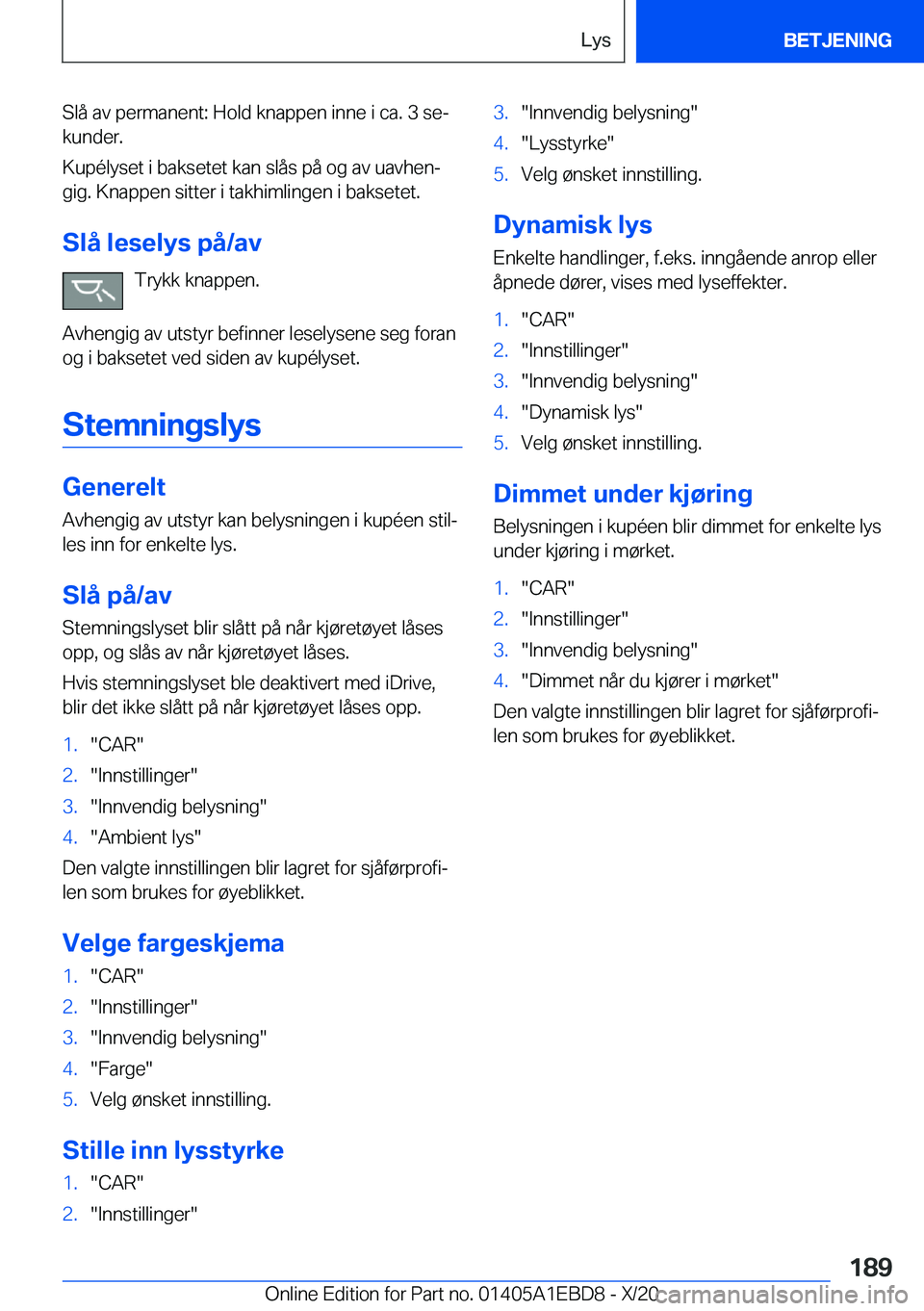 BMW 3 SERIES 2021  InstruksjonsbØker (in Norwegian) �S�l�å��a�v��p�e�r�m�a�n�e�n�t�:��H�o�l�d��k�n�a�p�p�e�n��i�n�n�e��i��c�a�.��3��s�ej�k�u�n�d�e�r�.
�K�u�p�