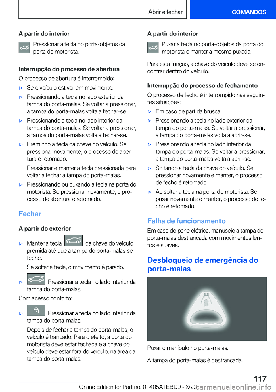 BMW 3 SERIES 2021  Manual do condutor (in Portuguese) �A��p�a�r�t�i�r��d�o��i�n�t�e�r�i�o�r�P�r�e�s�s�i�o�n�a�r��a��t�e�c�l�a��n�o��p�o�r�t�a�-�o�b�j�e�t�o�s��d�a
�p�o�r�t�a��d�o��m�o�t�o�r�i�s�t�a�.
�I�n�t�e�r�r�u�p�