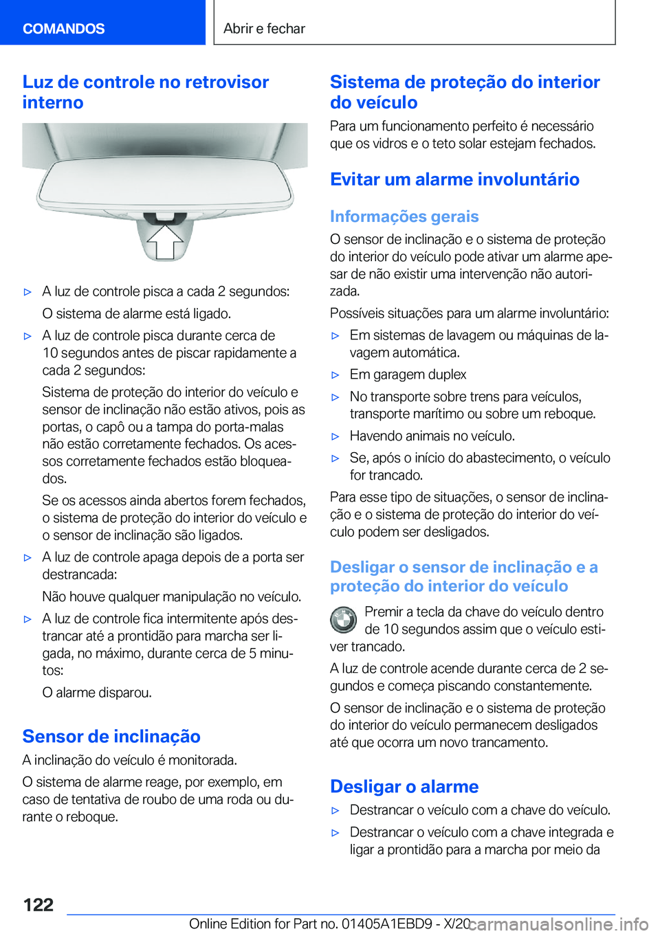 BMW 3 SERIES 2021  Manual do condutor (in Portuguese) �L�u�z��d�e��c�o�n�t�r�o�l�e��n�o��r�e�t�r�o�v�i�s�o�r
�i�n�t�e�r�n�ox�A��l�u�z��d�e��c�o�n�t�r�o�l�e��p�i�s�c�a��a��c�a�d�a��2��s�e�g�u�n�d�o�s�:
�O��s�i�s�t�e�m�a��d�e��a�l�a�r�m�e�