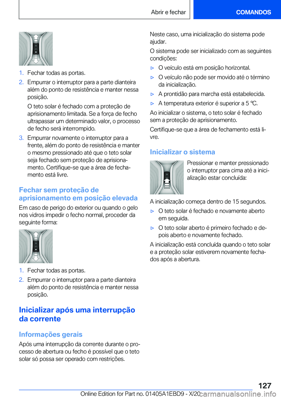 BMW 3 SERIES 2021  Manual do condutor (in Portuguese) �1�.�F�e�c�h�a�r��t�o�d�a�s��a�s��p�o�r�t�a�s�.�2�.�E�m�p�u�r�r�a�r��o��i�n�t�e�r�r�u�p�t�o�r��p�a�r�a��a��p�a�r�t�e��d�i�a�n�t�e�i�r�a
�a�l�é�m��d�o��p�o�n�t�o��d�e��r�e�s�i�s�t�ê�n�c�