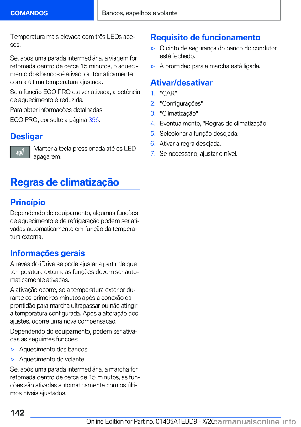 BMW 3 SERIES 2021  Manual do condutor (in Portuguese) �T�e�m�p�e�r�a�t�u�r�a��m�a�i�s��e�l�e�v�a�d�a��c�o�m��t�r�ê�s��L�E�D�s��a�c�eª
�s�o�s�.
�S�e�,��a�p�ó�s��u�m�a��p�a�r�a�d�a��i�n�t�e�r�m�e�d�i�á�r�i�a�,��a��v�i�a�g�e�m��f�o�r
�r�e�
