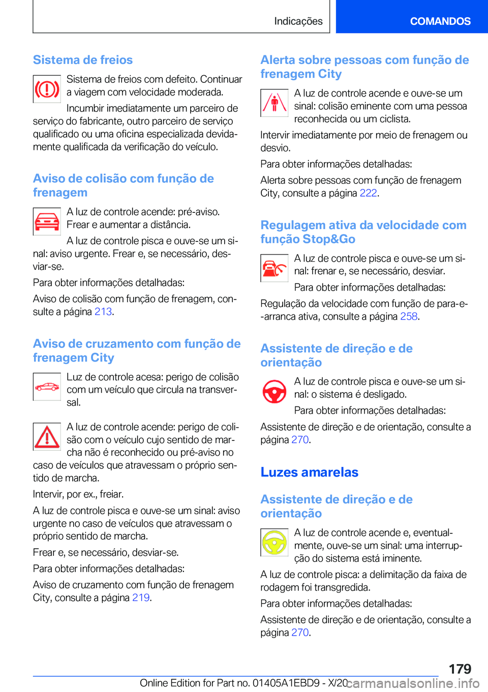 BMW 3 SERIES 2021  Manual do condutor (in Portuguese) �S�i�s�t�e�m�a��d�e��f�r�e�i�o�s�S�i�s�t�e�m�a��d�e��f�r�e�i�o�s��c�o�m��d�e�f�e�i�t�o�.��C�o�n�t�i�n�u�a�r
�a��v�i�a�g�e�m��c�o�m��v�e�l�o�c�i�d�a�d�e��m�o�d�e�r�a�d�a�.
�I�n�c�u�m�b�i�r�