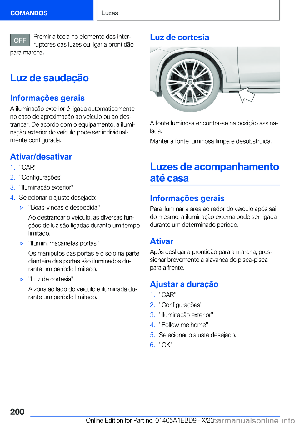 BMW 3 SERIES 2021  Manual do condutor (in Portuguese) �P�r�e�m�i�r��a��t�e�c�l�a��n�o��e�l�e�m�e�n�t�o��d�o�s��i�n�t�e�rª�r�u�p�t�o�r�e�s��d�a�s��l�u�z�e�s��o�u��l�i�g�a�r��a��p�r�o�n�t�i�d�ã�o
�p�a�r�a��m�a�r�c�h�a�.
�L�u�z��d�e��s�a�u