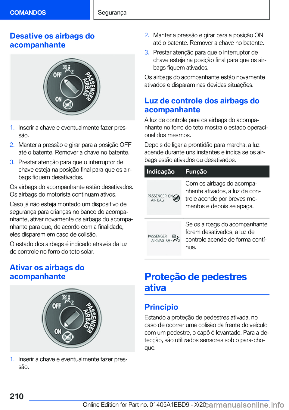 BMW 3 SERIES 2021  Manual do condutor (in Portuguese) �D�e�s�a�t�i�v�e��o�s��a�i�r�b�a�g�s��d�o
�a�c�o�m�p�a�n�h�a�n�t�e�1�.�I�n�s�e�r�i�r��a��c�h�a�v�e��e��e�v�e�n�t�u�a�l�m�e�n�t�e��f�a�z�e�r��p�r�e�sª
�s�ã�o�.�2�.�M�a�n�t�e�r��a��p�r�e�s