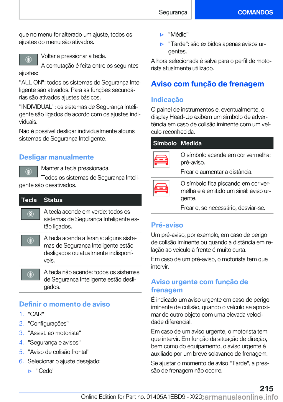 BMW 3 SERIES 2021  Manual do condutor (in Portuguese) �q�u�e��n�o��m�e�n�u��f�o�r��a�l�t�e�r�a�d�o��u�m��a�j�u�s�t�e�,��t�o�d�o�s��o�s
�a�j�u�s�t�e�s��d�o��m�e�n�u��s�ã�o��a�t�i�v�a�d�o�s�.
�V�o�l�t�a�r��a��p�r�e�s�s�i�o�n�a�r��a��t�e�c�