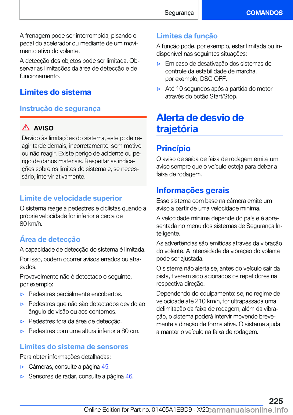 BMW 3 SERIES 2021  Manual do condutor (in Portuguese) �A��f�r�e�n�a�g�e�m��p�o�d�e��s�e�r��i�n�t�e�r�r�o�m�p�i�d�a�,��p�i�s�a�n�d�o��o
�p�e�d�a�l��d�o��a�c�e�l�e�r�a�d�o�r��o�u��m�e�d�i�a�n�t�e��d�e��u�m��m�o�v�iª �m�e�n�t�o��a�t�i�v�o��