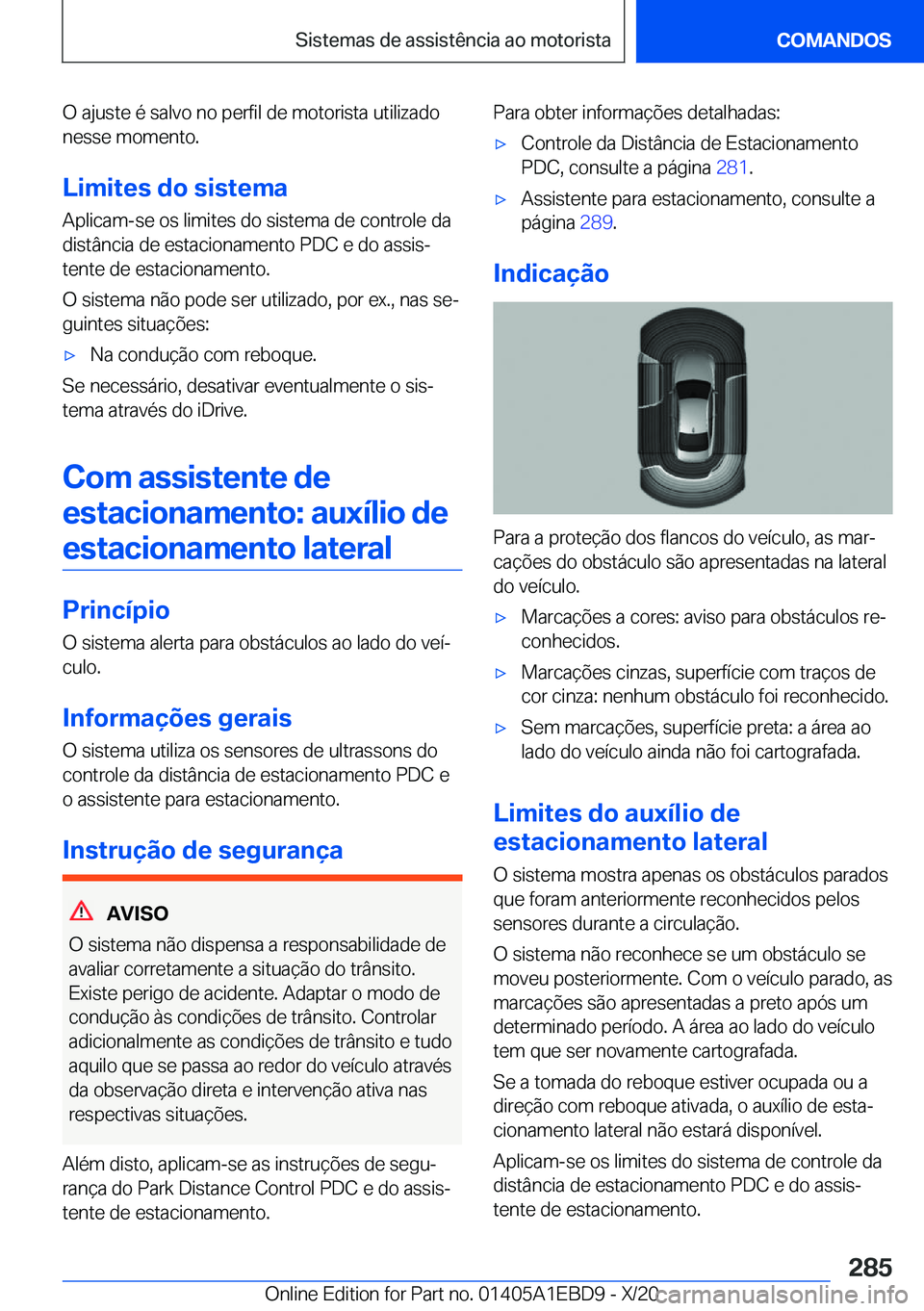 BMW 3 SERIES 2021  Manual do condutor (in Portuguese) �O��a�j�u�s�t�e��é��s�a�l�v�o��n�o��p�e�r�f�i�l��d�e��m�o�t�o�r�i�s�t�a��u�t�i�l�i�z�a�d�o
�n�e�s�s�e��m�o�m�e�n�t�o�.
�L�i�m�i�t�e�s��d�o��s�i�s�t�e�m�a �A�p�l�i�c�a�m�-�s�e��o�s��l�i�m